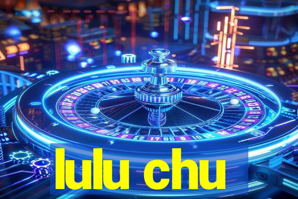 lulu chu